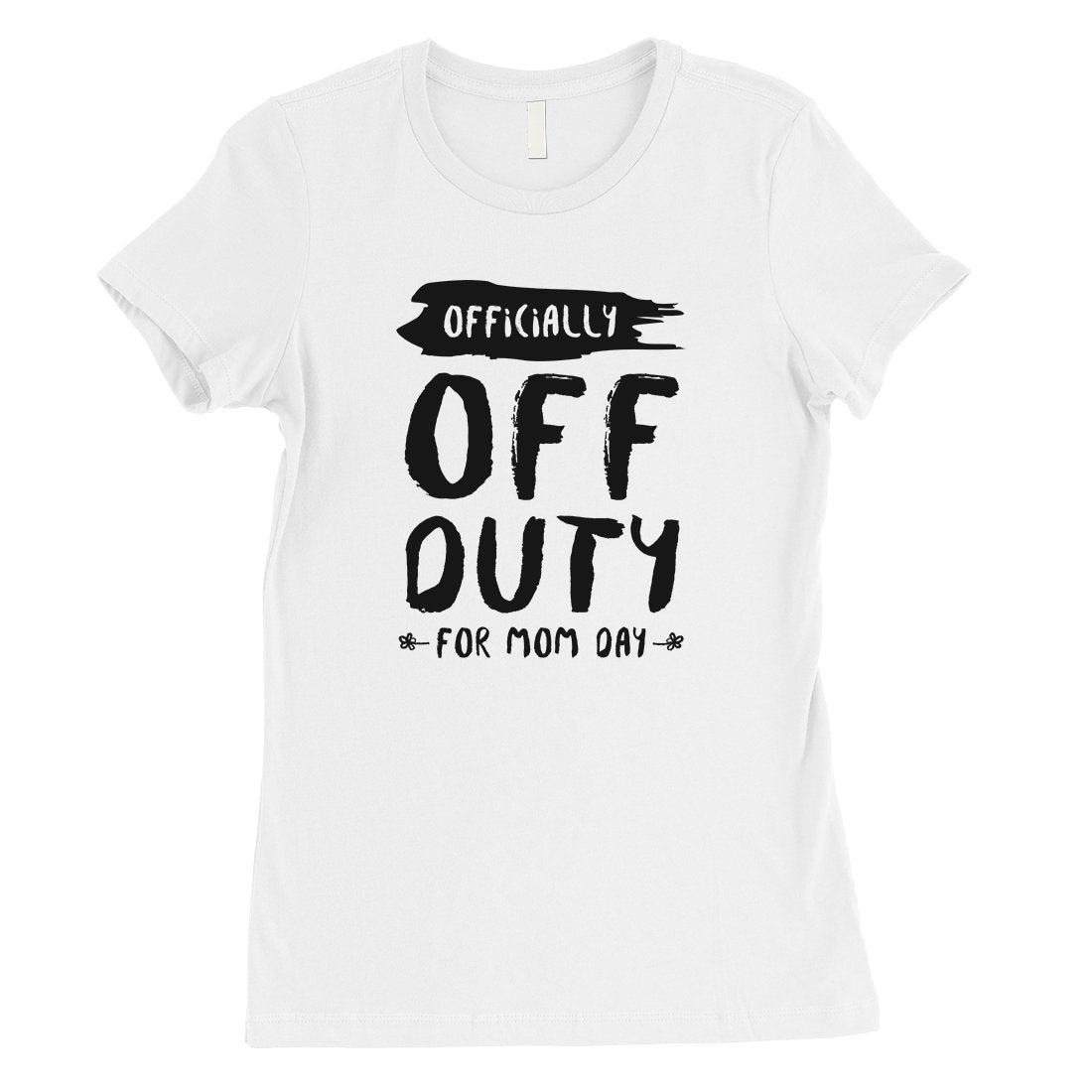 Off Duty Mom Day Womens Funny Mother's Day Shirt Best Mom Gifts