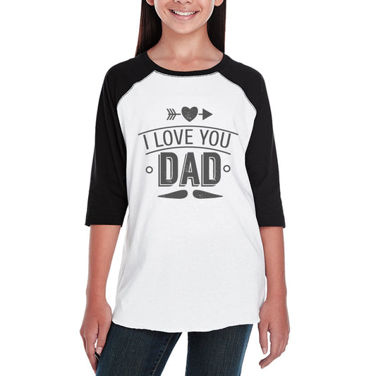 I Love You Dad Funny Saying Youth Raglan Tee 3/4 Sleeve For Girls
