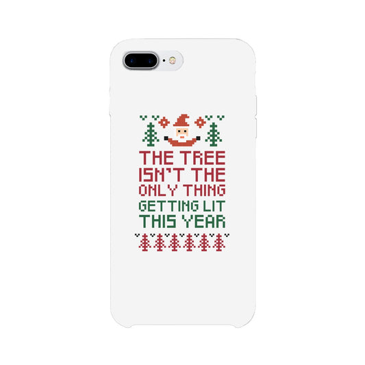 The Tree Is Not The Only Thing Getting Lit This Year White Phone Case
