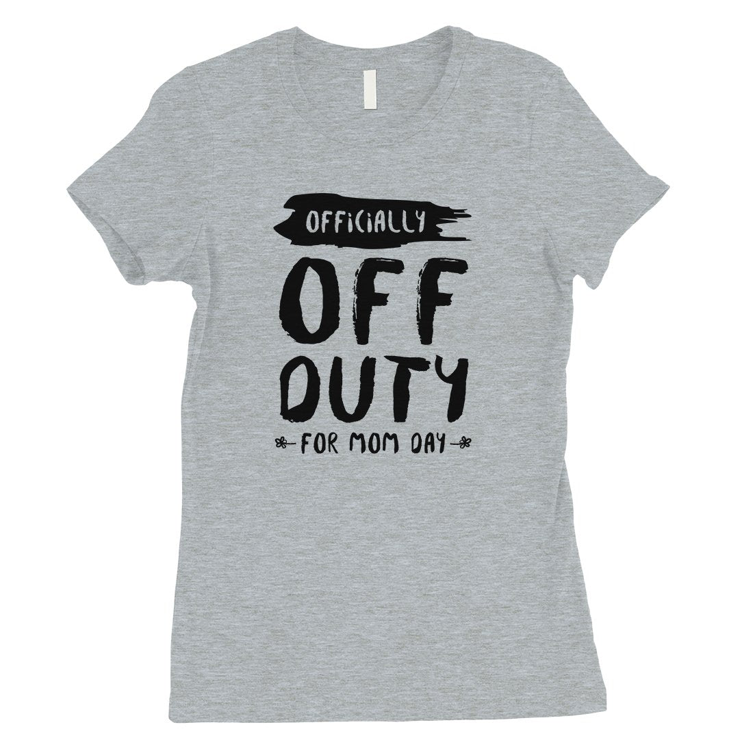 Off Duty Mom Day Womens Funny Mother's Day Shirt Best Mom Gifts
