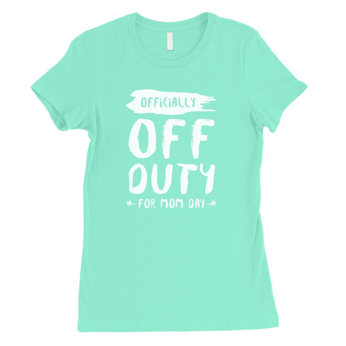 Off Duty Mom Day Womens Funny Mother's Day Shirt Best Mom Gifts