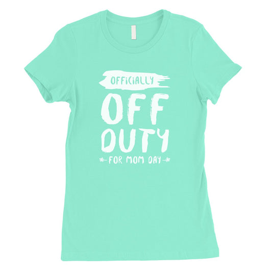 Off Duty Mom Day Womens Funny Mother's Day Shirt Best Mom Gifts