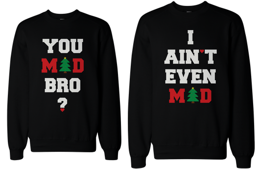 You Mad Bro I Ain't Even Mad Couple Sweatshirts Funny Graphic Sweaters