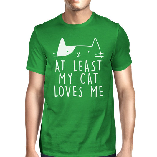 At Least My Cat Loves Me Mens Green T-shirt Humorous Quote For Guys